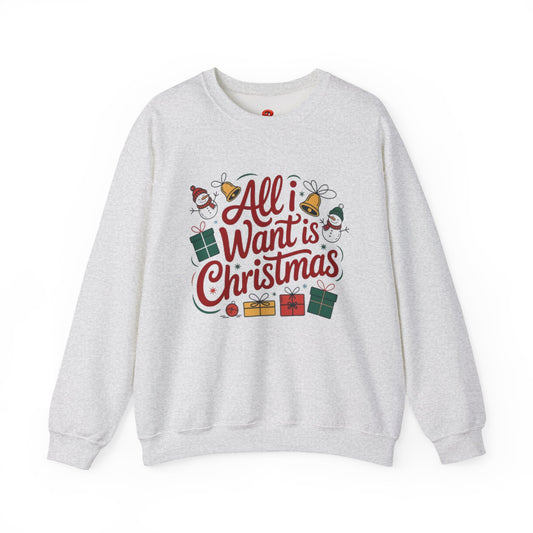 All I Want is Christmas Sweatshirt – Unisex Holiday Pullover, Funny Christmas Sweater, Cozy Winter Gift for Men & Women