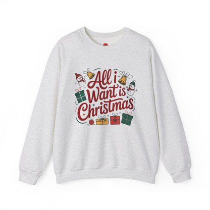 All I Want is Christmas Sweatshirt – Unisex Holiday Pullover, Funny Christmas Sweater, Cozy Winter Gift for Men & Women