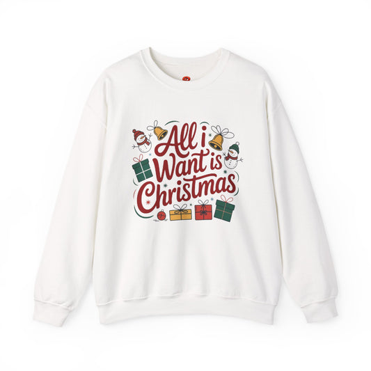All I Want is Christmas Sweatshirt – Unisex Holiday Pullover, Funny Christmas Sweater, Cozy Winter Gift for Men & Women