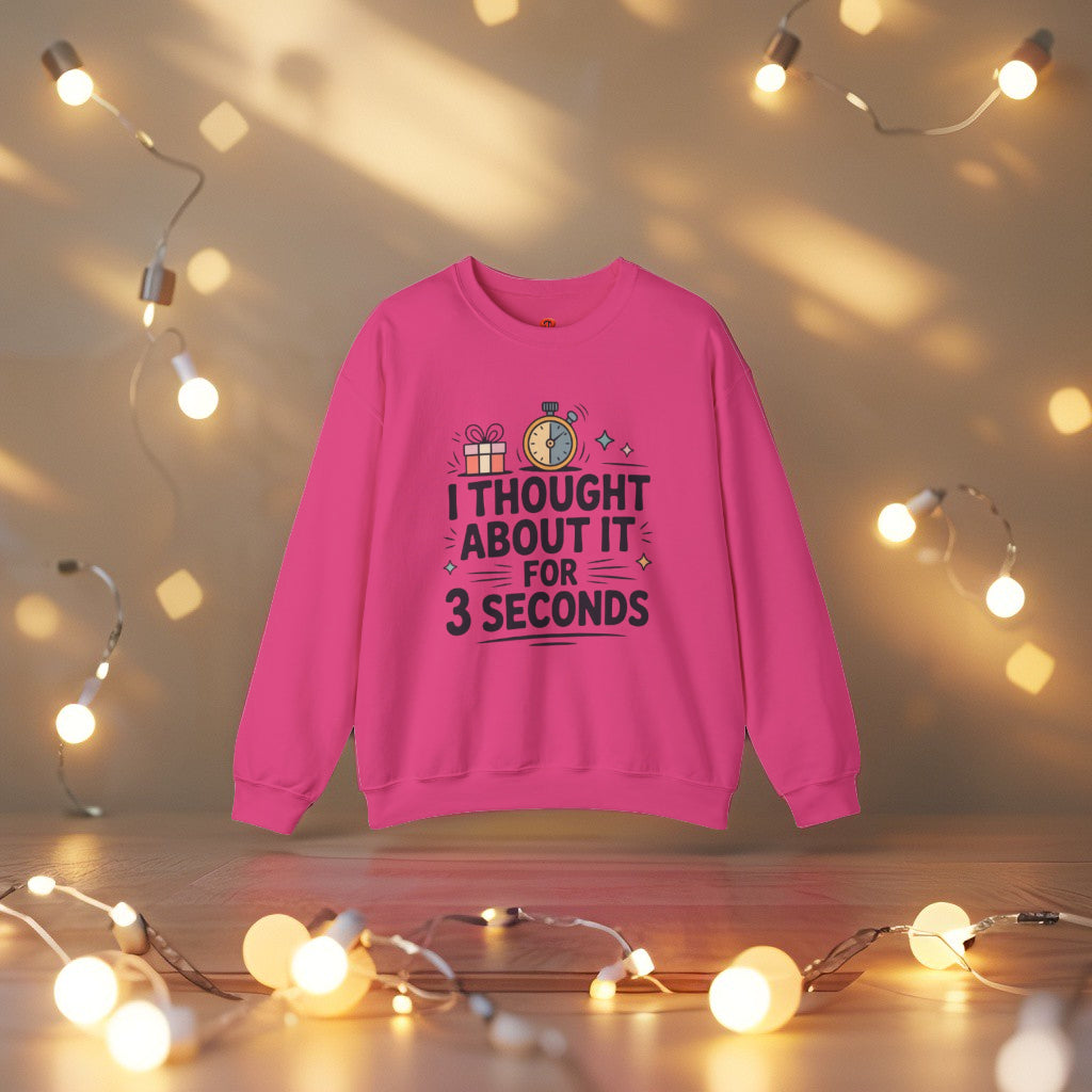 Sweatshirt – “I Thought About It For 3 Seconds” - Playful Graphic Gift Sweatshirt for Men & Women