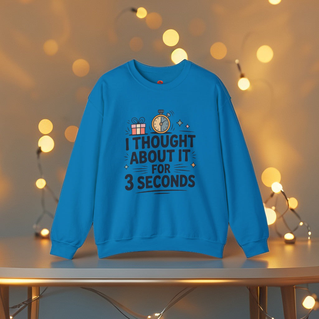Sweatshirt – “I Thought About It For 3 Seconds” - Playful Graphic Gift Sweatshirt for Men & Women