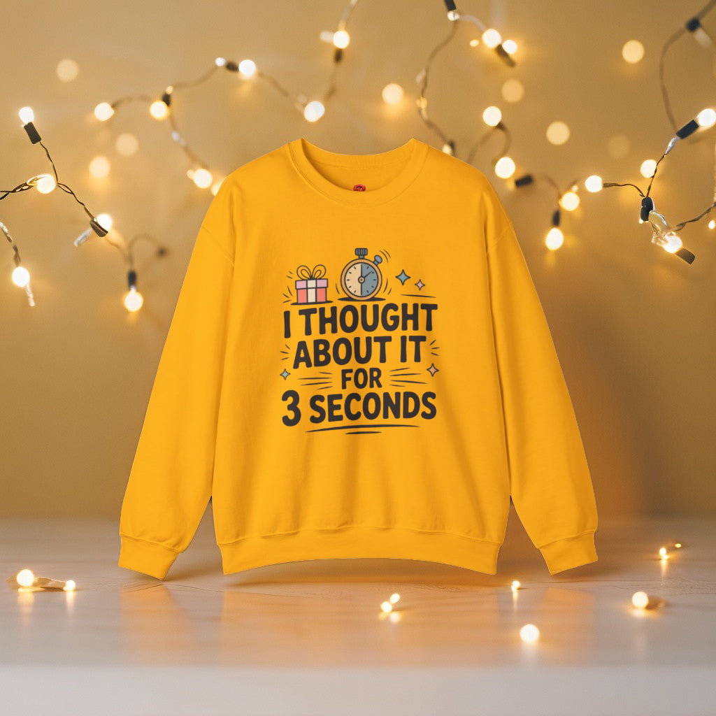 Sweatshirt – “I Thought About It For 3 Seconds” - Playful Graphic Gift Sweatshirt for Men & Women