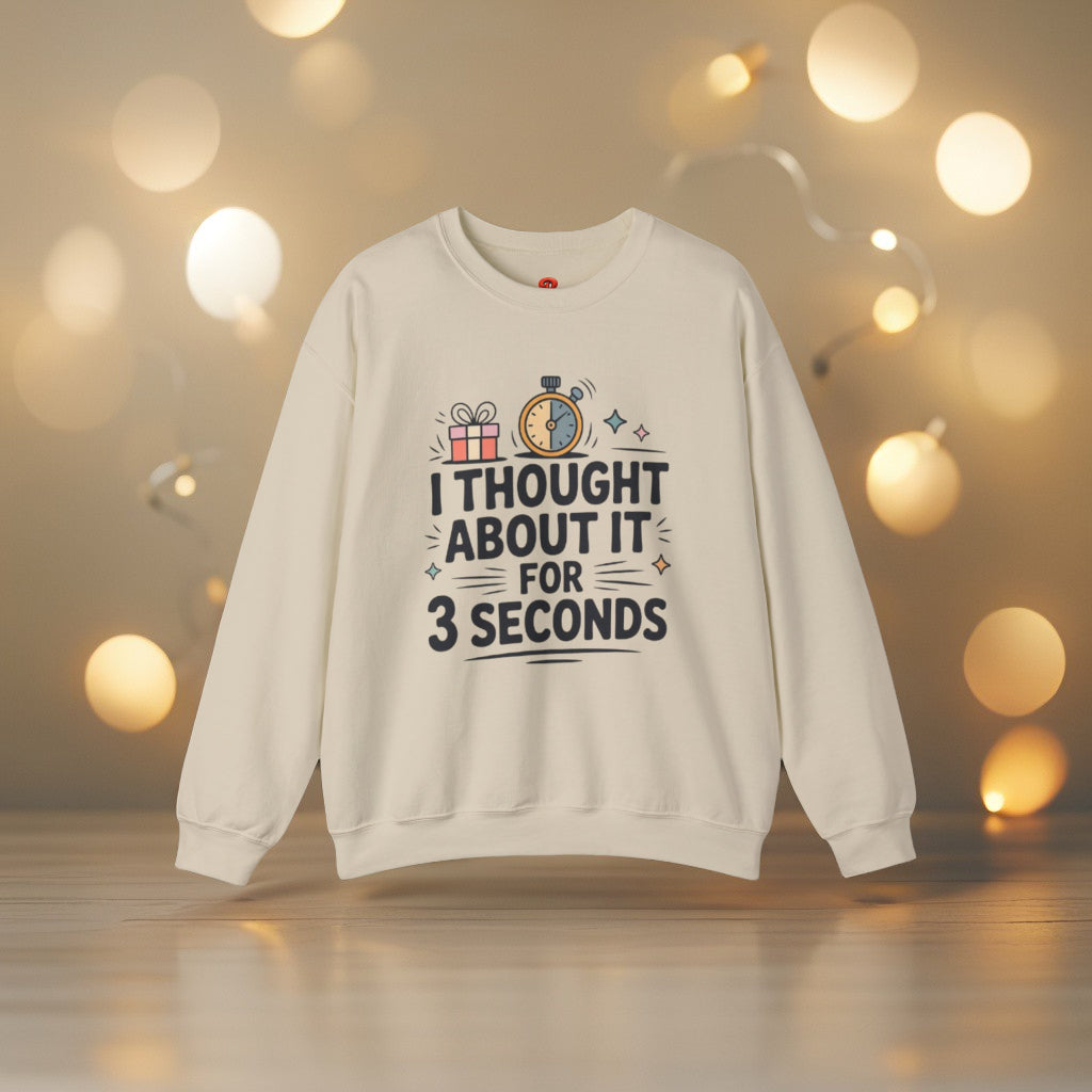 Sweatshirt – “I Thought About It For 3 Seconds” - Playful Graphic Gift Sweatshirt for Men & Women