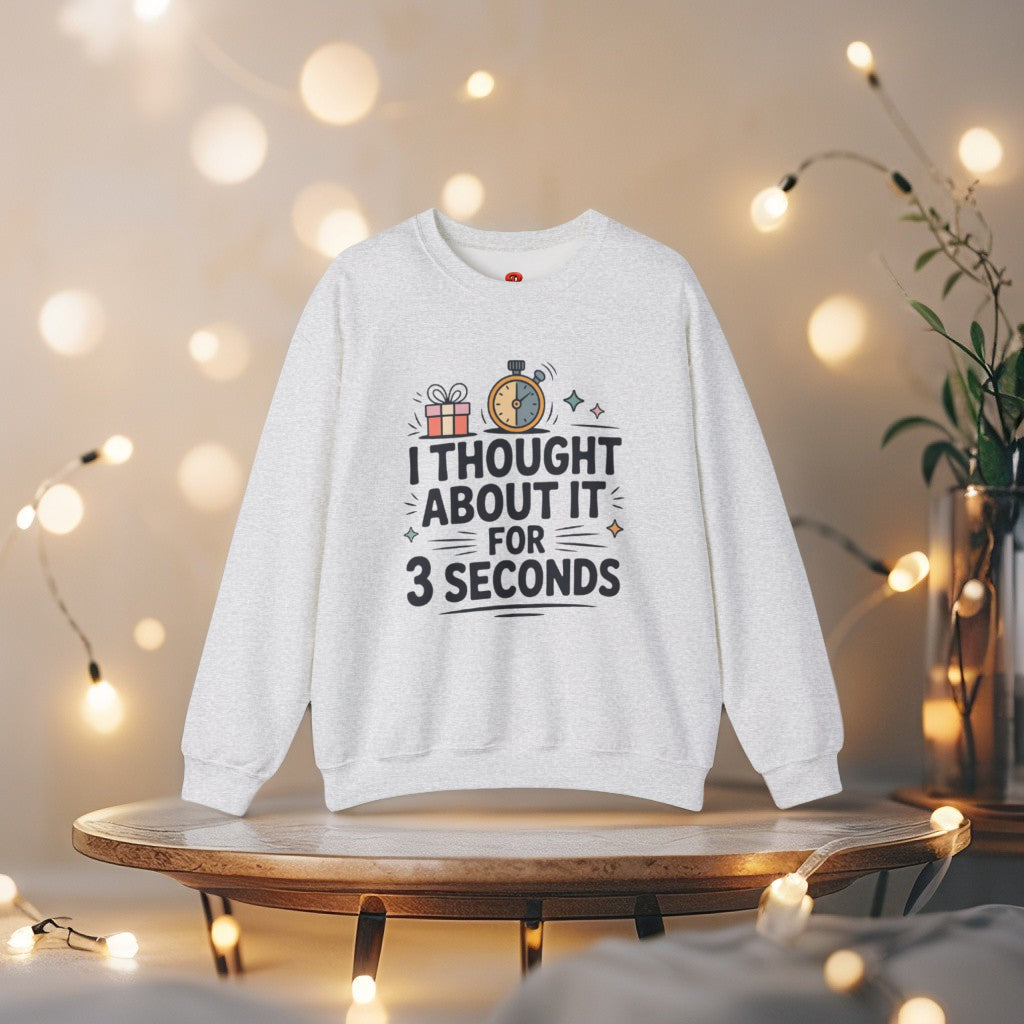 Sweatshirt – “I Thought About It For 3 Seconds” - Playful Graphic Gift Sweatshirt for Men & Women