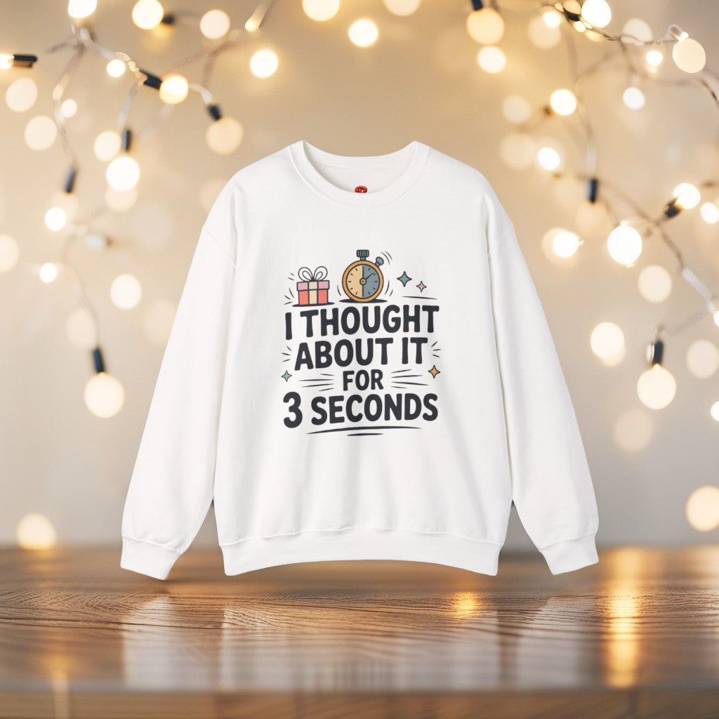 Sweatshirt – “I Thought About It For 3 Seconds” - Playful Graphic Gift Sweatshirt for Men & Women