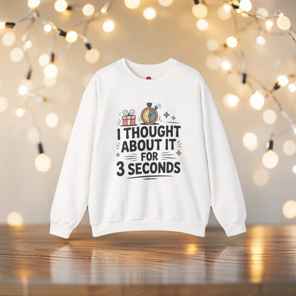 Sweatshirt – “I Thought About It For 3 Seconds” - Playful Graphic Gift Sweatshirt for Men & Women