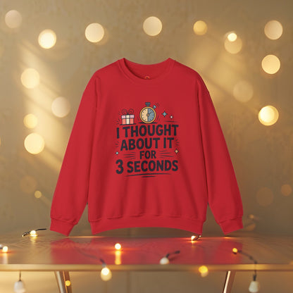 Sweatshirt – “I Thought About It For 3 Seconds” - Playful Graphic Gift Sweatshirt for Men & Women