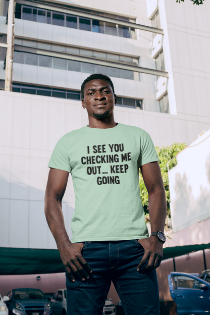 Shirt "I See You Checking Me Out… Keep Going" – Bold & Playful Tee