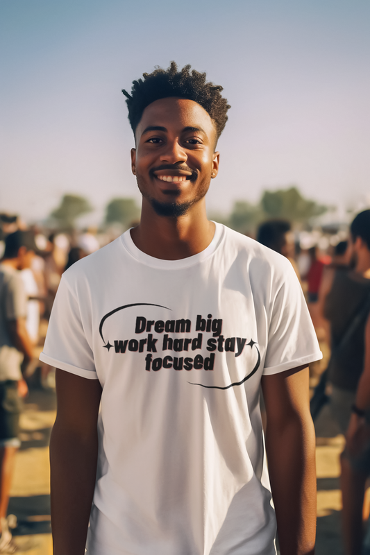 Shirt "Dream Big Work Hard Stay Focus"- Inspirational – Empowering Tee