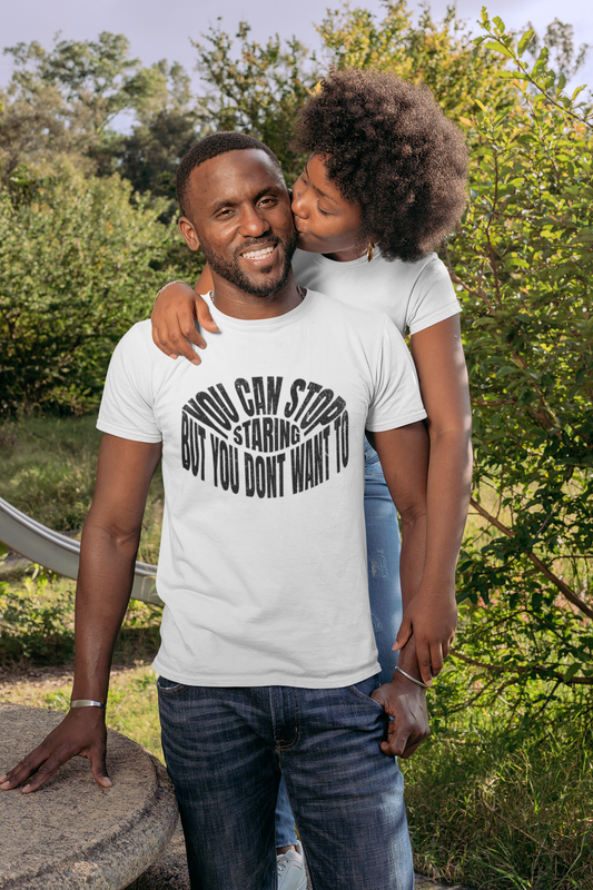 Shirt "You Can Stop Staring… But You Don’t Want To" – Funny & Bold Graphic Tee