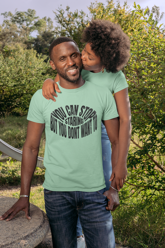 Shirt "You Can Stop Staring… But You Don’t Want To" – Funny & Bold Graphic Tee