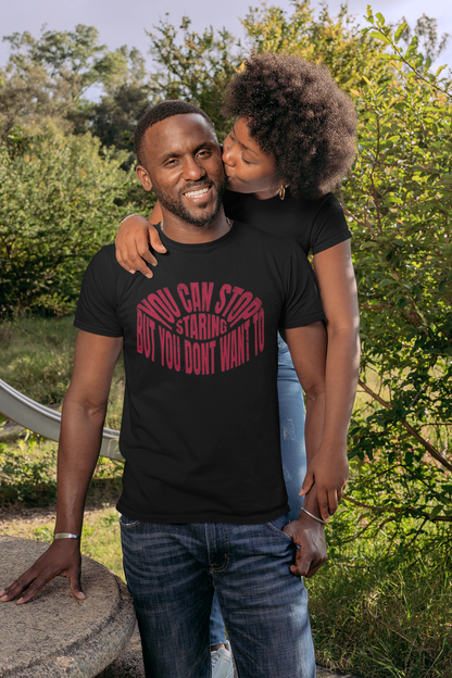 Shirt "You Can Stop Staring… But You Don’t Want To" – Funny & Bold Graphic Tee